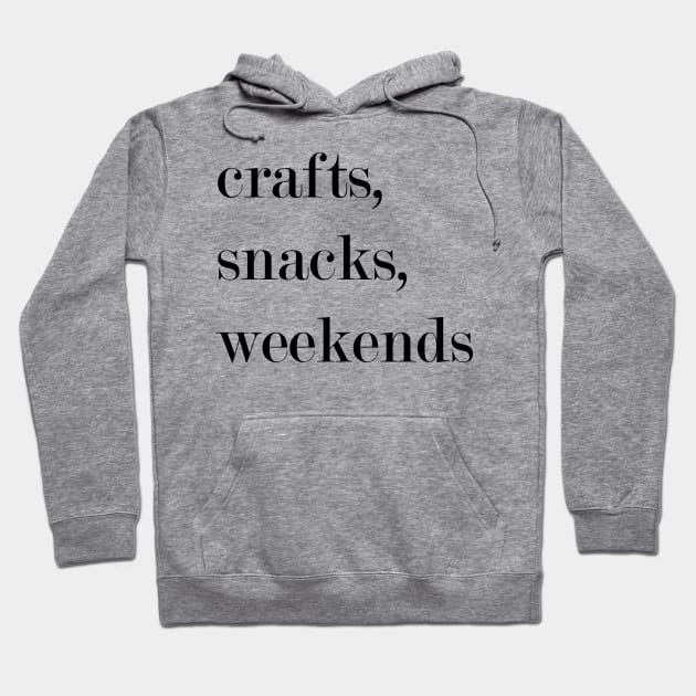 Crafts, Snacks, Weekends. Hoodie by Woozy Swag